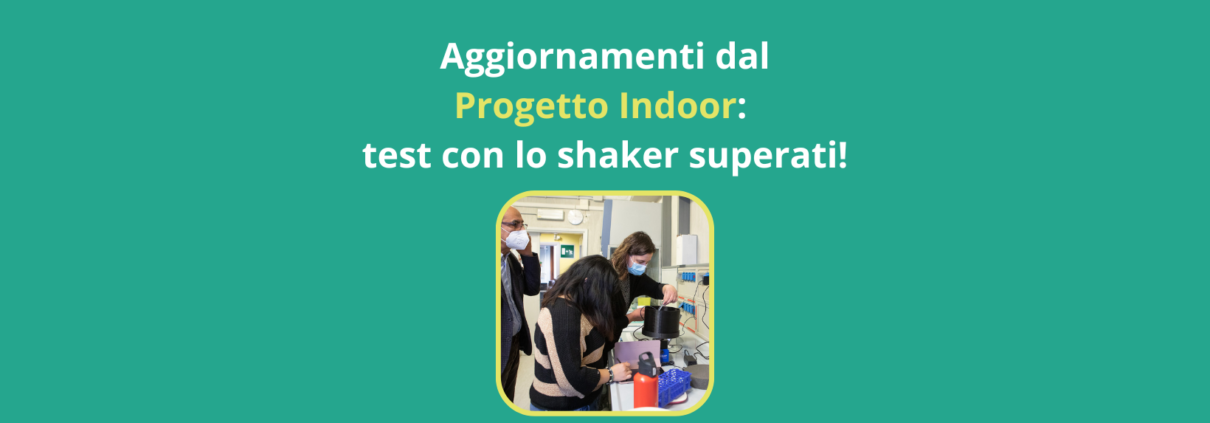 Aggiornamenti dal Progetto Indoor test con lo shaker superati!