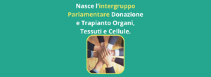 Nasce l’intergruppo Parlamentare Donazione e Trapianto Organi, Tessuti e Cellule.