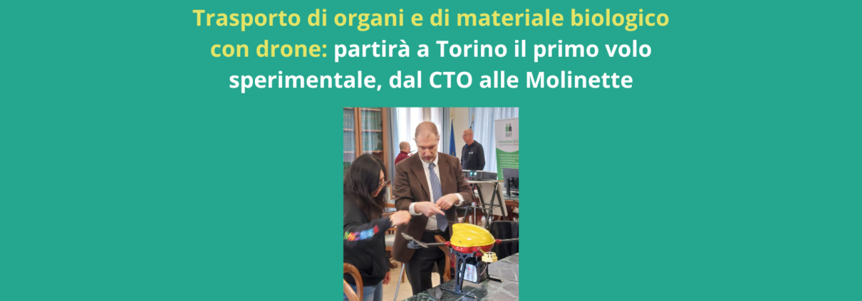 Trasporto di organi e di materiale biologico con drone: partirà a Torino il primo volo sperimentale, dal CTO alle Molinette