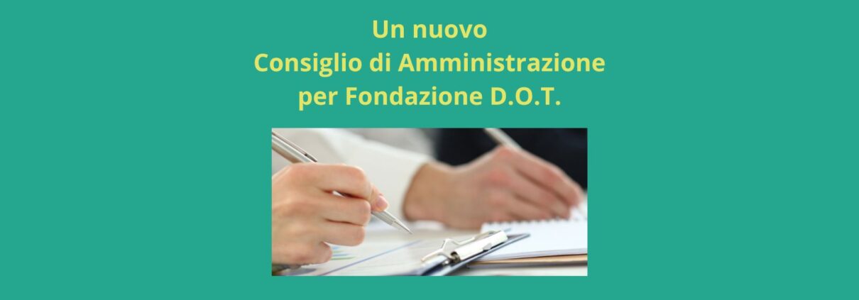 Un nuovo Consiglio di Amministrazione per Fondazione DOT