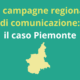 Le campagne di comunicazione regionali il caso Piemonte