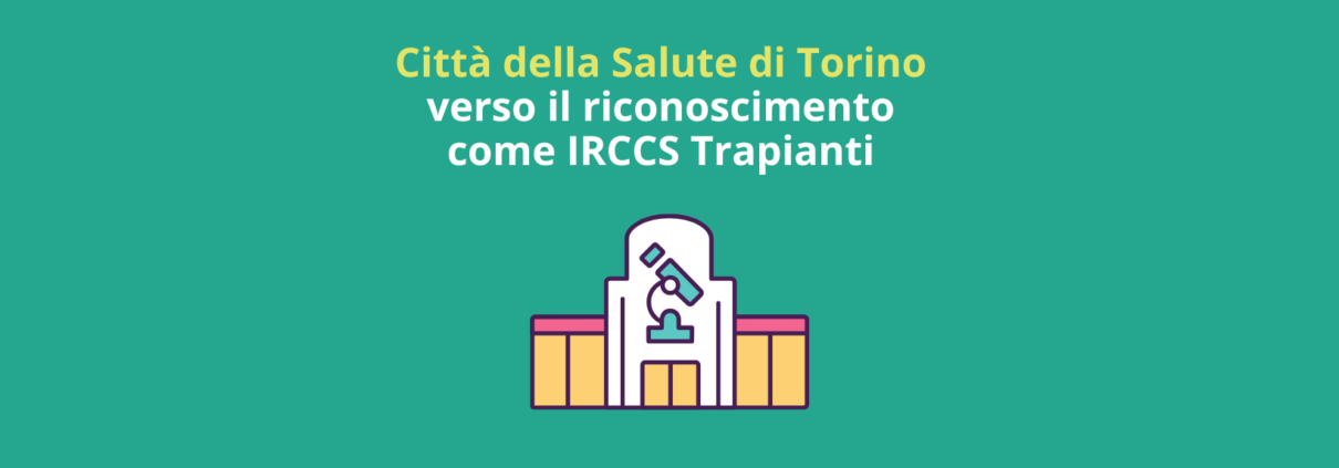 Città della Salute di Torino verso il riconoscimento come IRCCS Trapianti