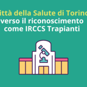 Città della Salute di Torino verso il riconoscimento come IRCCS Trapianti